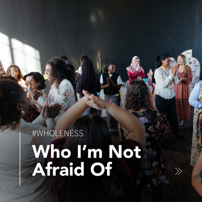 Who I'm Not Afraid Of