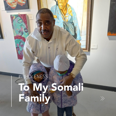 To My Somali Family: You Are Wholeness
