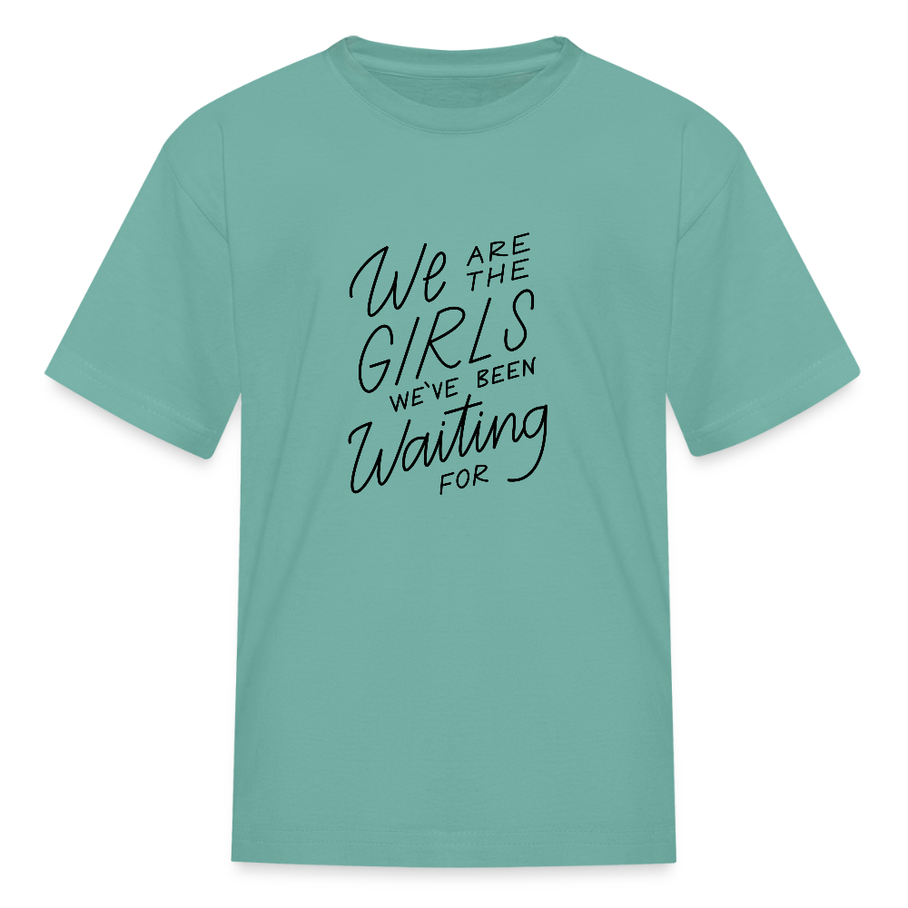 We Are The Girls We've Been Waiting For Kids' T-Shirt - aquatic