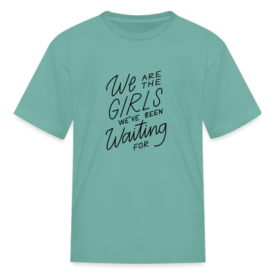 We Are The Girls We've Been Waiting For Kids' T-Shirt - aquatic