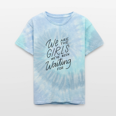 We Are The Girls We've Been Waiting For Kids' Tie Dye T-Shirt - blue lagoon